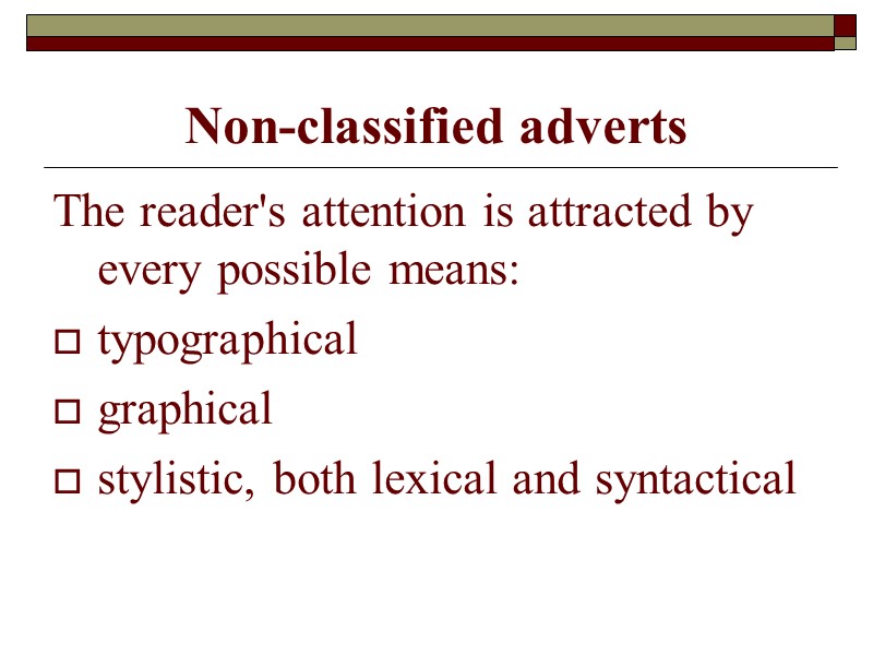 Non-classified adverts The reader's attention is attracted by every possible means: typographical graphical 